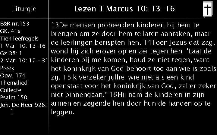 Liturgie E&R nr. 153 GK. 41 a Tien leefregels 1 Mar. 10: 13 -16