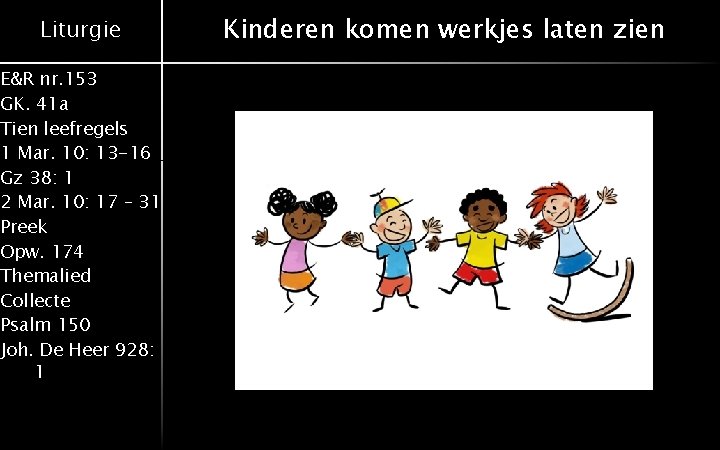 Liturgie E&R nr. 153 GK. 41 a Tien leefregels 1 Mar. 10: 13 -16