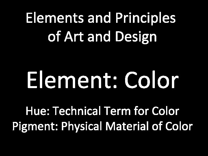 Elements and Principles of Art and Design Element: Color Hue: Technical Term for Color