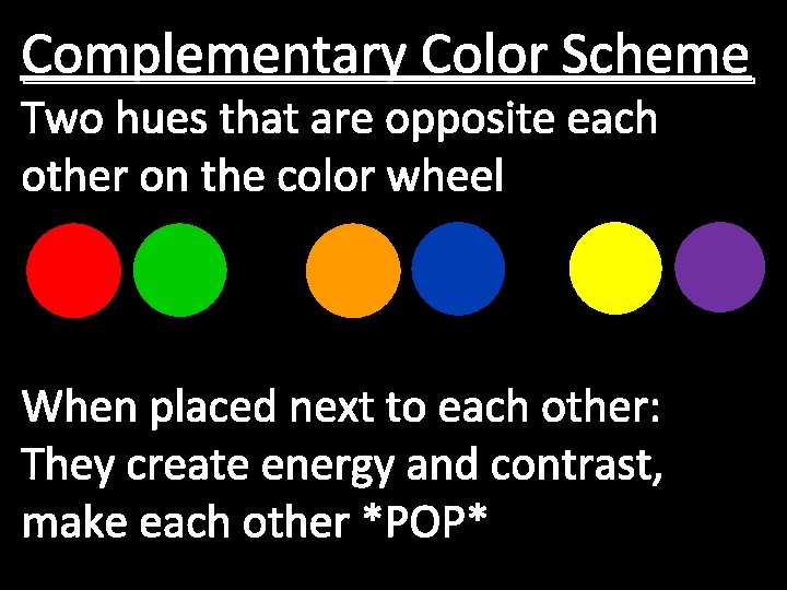 Complementary Color Scheme Two hues that are opposite each other on the color wheel