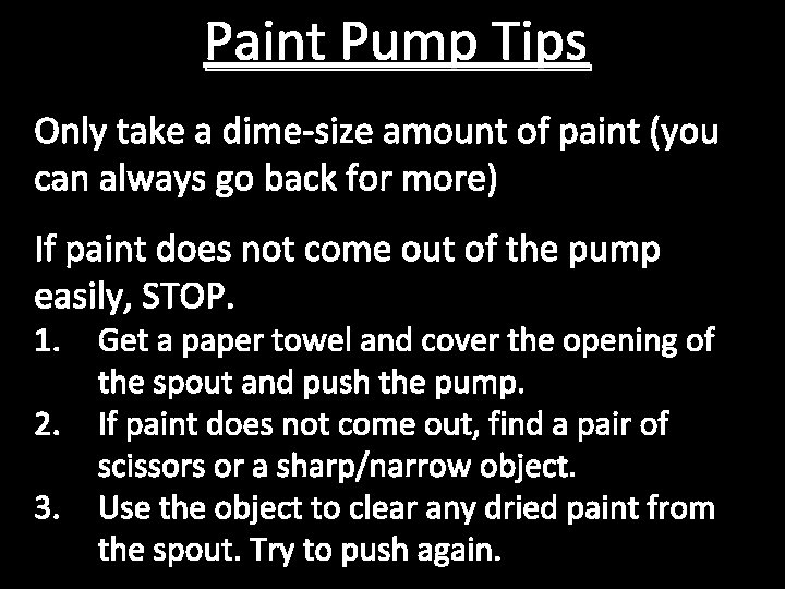 Paint Pump Tips Only take a dime-size amount of paint (you can always go