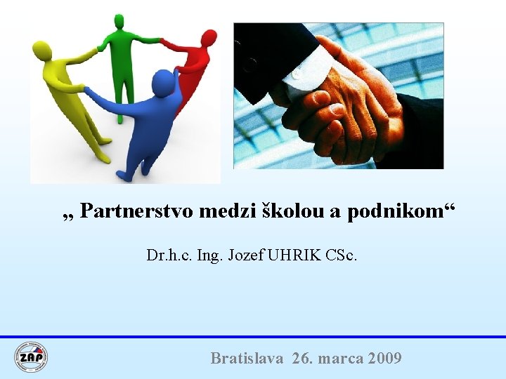 „ Partnerstvo medzi školou a podnikom“ Dr. h. c. Ing. Jozef UHRIK CSc. Bratislava