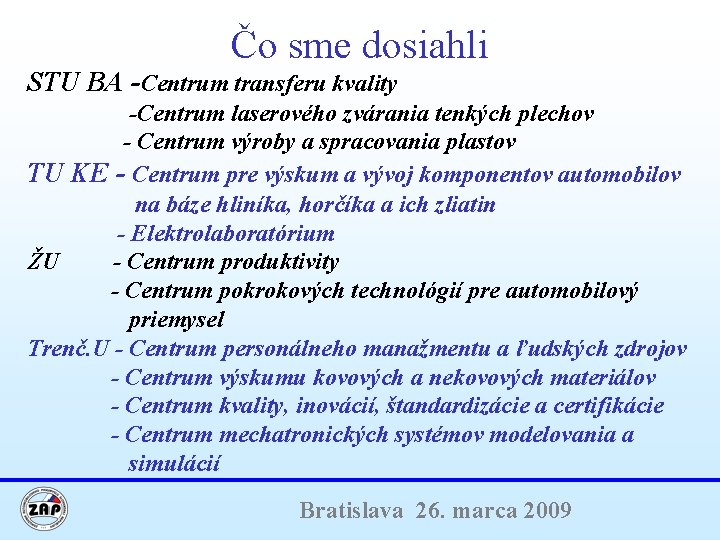 Čo sme dosiahli STU BA -Centrum transferu kvality -Centrum laserového zvárania tenkých plechov -