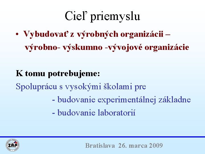 Cieľ priemyslu • Vybudovať z výrobných organizácii – výrobno- výskumno -vývojové organizácie K tomu