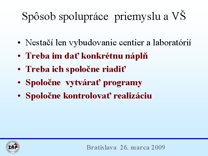 Spôsob spolupráce priemyslu a VŠ • • • Nestačí len vybudovanie centier a laboratórií