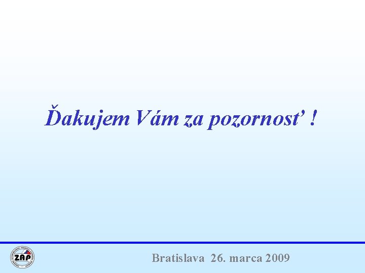 Ďakujem Vám za pozornosť ! Bratislava 26. marca 2009 