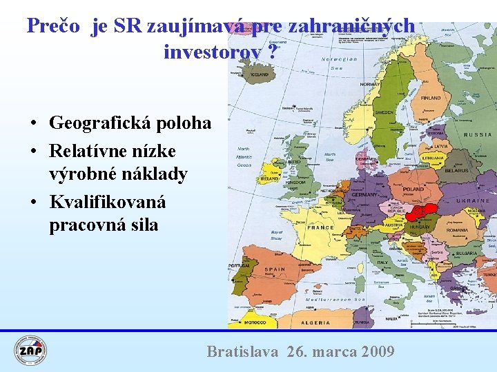 Prečo je SR zaujímavá pre zahraničných investorov ? • Geografická poloha • Relatívne nízke