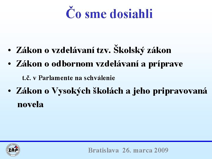 Čo sme dosiahli • Zákon o vzdelávaní tzv. Školský zákon • Zákon o odbornom