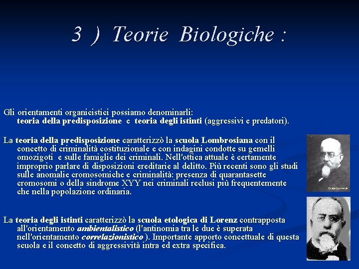 3 ) Teorie Biologiche : Gli orientamenti organicistici possiamo denominarli: teoria della predisposizione e