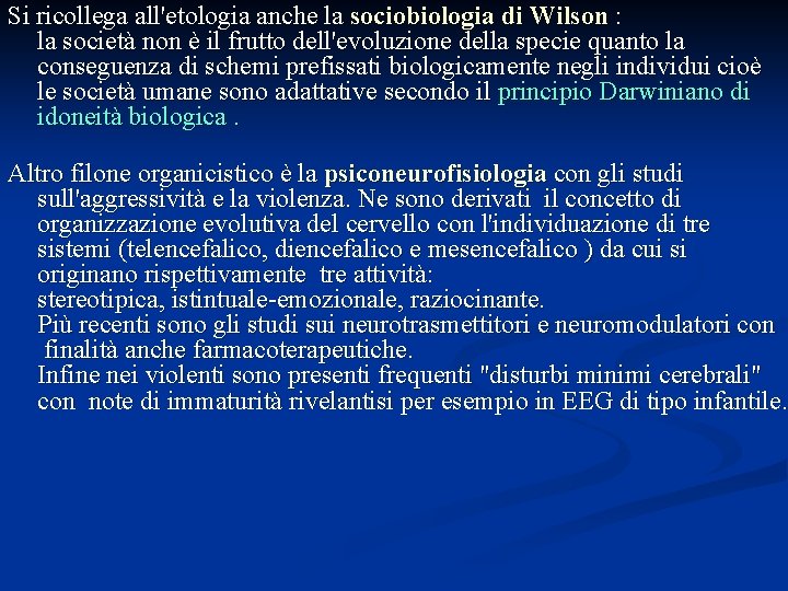 Si ricollega all'etologia anche la sociobiologia di Wilson : la società non è il