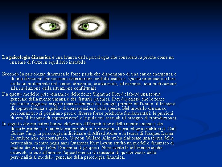 La psicologia dinamica è una branca della psicologia che considera la psiche come un