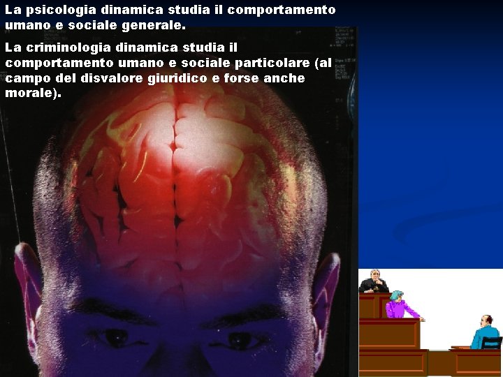 La psicologia dinamica studia il comportamento umano e sociale generale. La criminologia dinamica studia