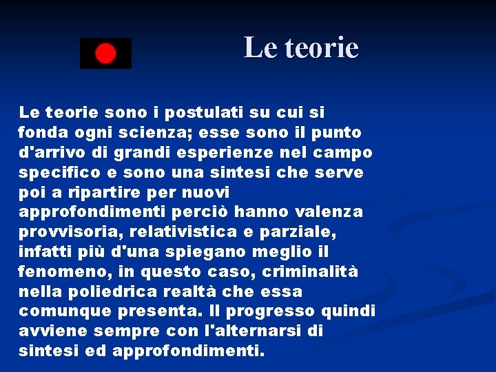  Le teorie sono i postulati su cui si fonda ogni scienza; esse sono