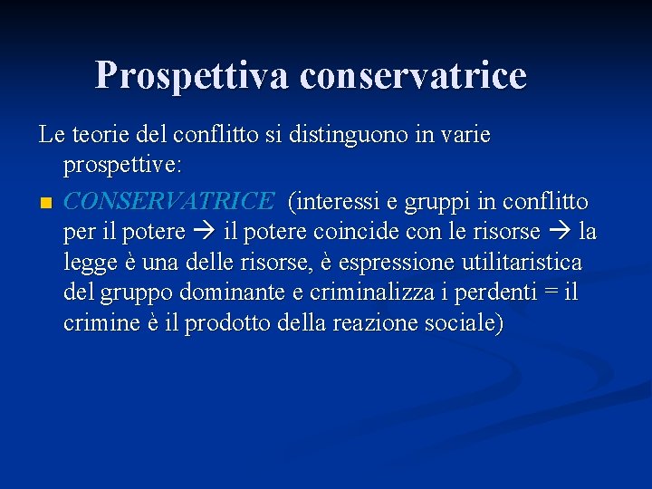 Prospettiva conservatrice Le teorie del conflitto si distinguono in varie prospettive: n CONSERVATRICE (interessi