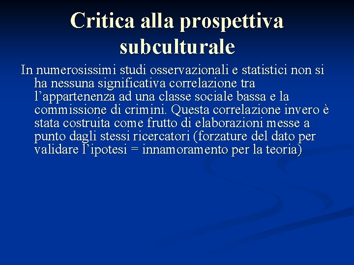 Critica alla prospettiva subculturale In numerosissimi studi osservazionali e statistici non si ha nessuna