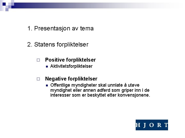 1. Presentasjon av tema 2. Statens forpliktelser ¨ Positive forpliktelser n ¨ Aktivitetsforpliktelser Negative