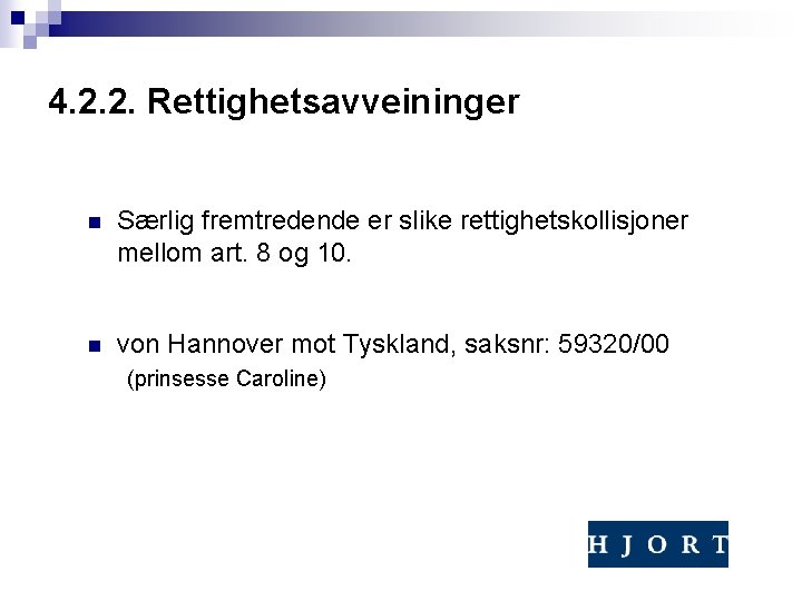 4. 2. 2. Rettighetsavveininger n Særlig fremtredende er slike rettighetskollisjoner mellom art. 8 og 4. 2. 2. Rettighetsavveininger n Særlig fremtredende er slike rettighetskollisjoner mellom art. 8 og