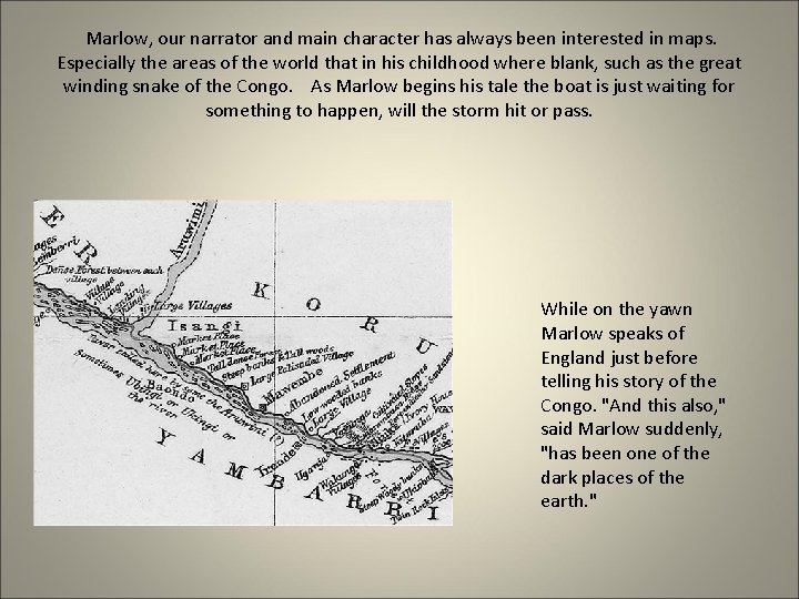  Marlow, our narrator and main character has always been interested in maps. Especially