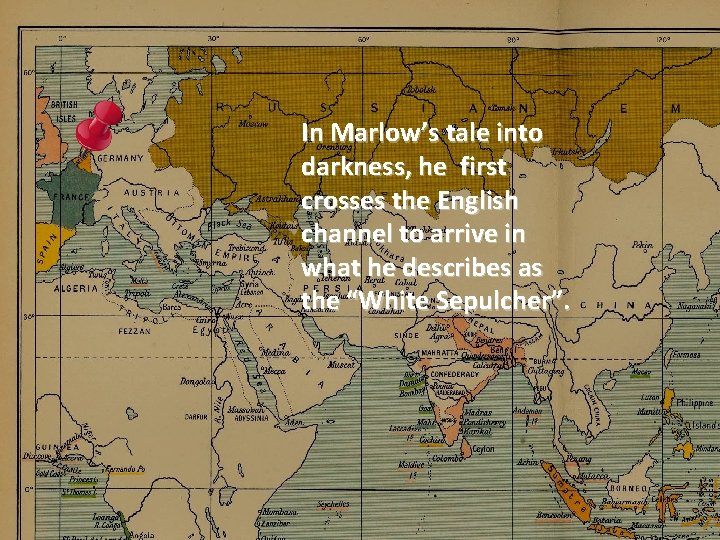 In Marlow’s tale into darkness, he first crosses the English channel to arrive in