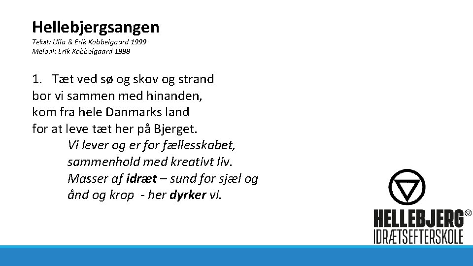 Hellebjergsangen Tekst: Ulla & Erik Kobbelgaard 1999 Melodi: Erik Kobbelgaard 1998 1. Tæt ved