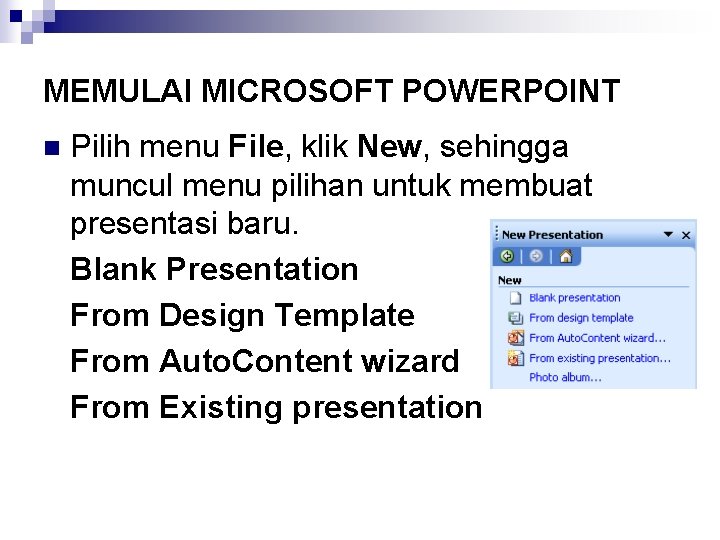 MEMULAI MICROSOFT POWERPOINT n Pilih menu File, klik New, sehingga muncul menu pilihan untuk