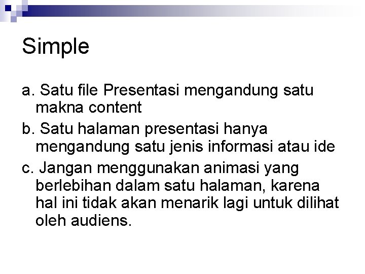 Simple a. Satu file Presentasi mengandung satu makna content b. Satu halaman presentasi hanya