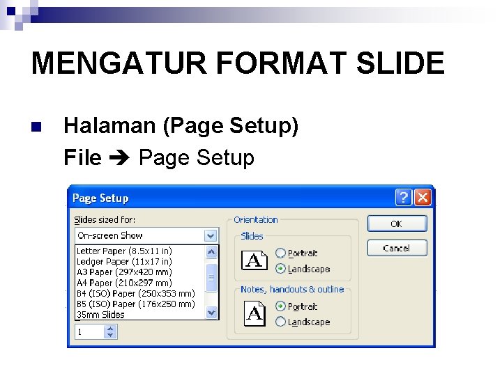 MENGATUR FORMAT SLIDE n Halaman (Page Setup) File Page Setup 