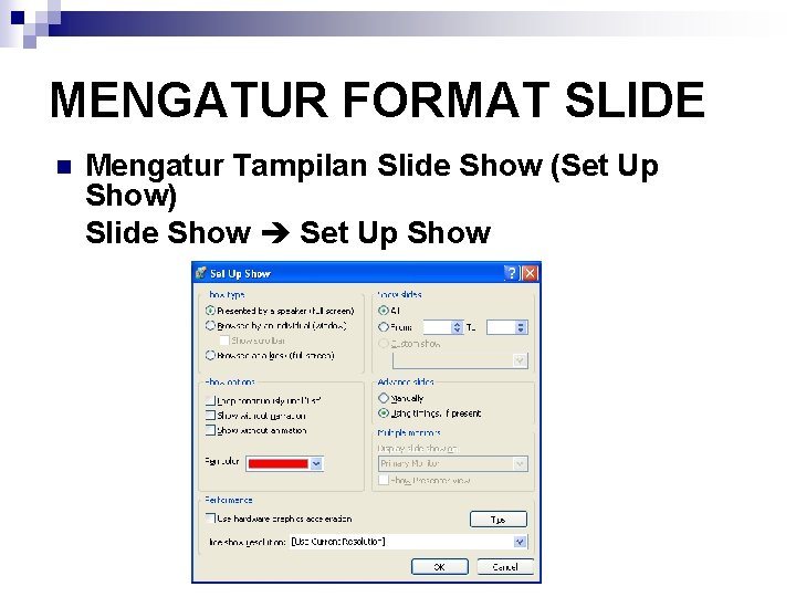 MENGATUR FORMAT SLIDE n Mengatur Tampilan Slide Show (Set Up Show) Slide Show Set