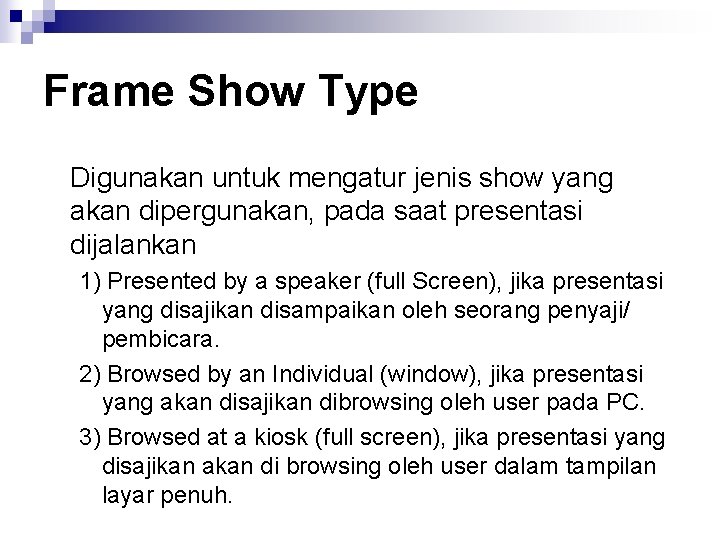 Frame Show Type Digunakan untuk mengatur jenis show yang akan dipergunakan, pada saat presentasi