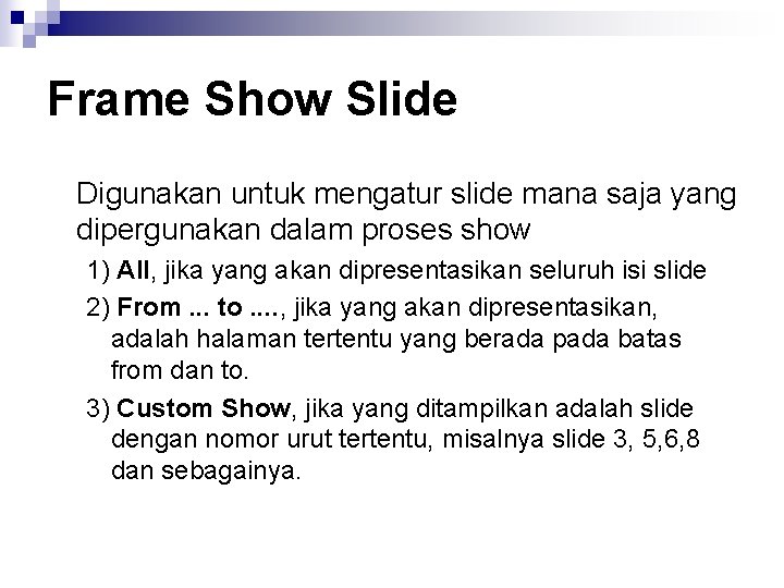 Frame Show Slide Digunakan untuk mengatur slide mana saja yang dipergunakan dalam proses show