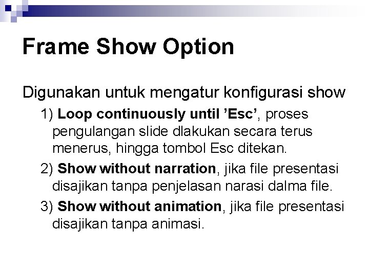 Frame Show Option Digunakan untuk mengatur konfigurasi show 1) Loop continuously until ’Esc’, proses