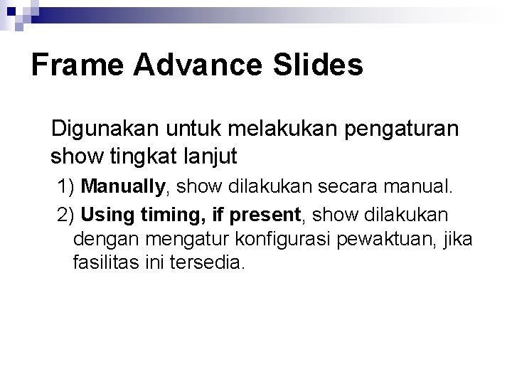 Frame Advance Slides Digunakan untuk melakukan pengaturan show tingkat lanjut 1) Manually, show dilakukan