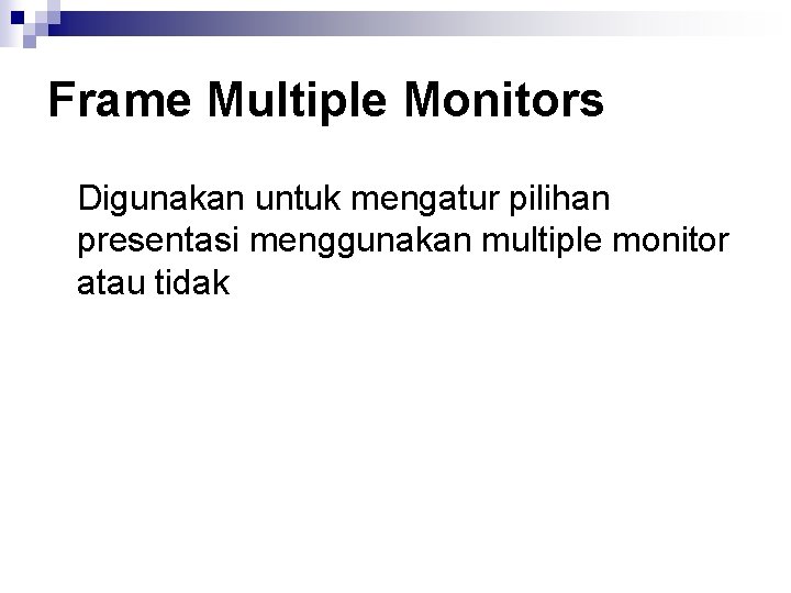 Frame Multiple Monitors Digunakan untuk mengatur pilihan presentasi menggunakan multiple monitor atau tidak 