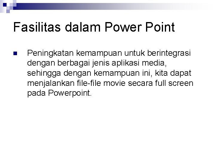 Fasilitas dalam Power Point n Peningkatan kemampuan untuk berintegrasi dengan berbagai jenis aplikasi media,