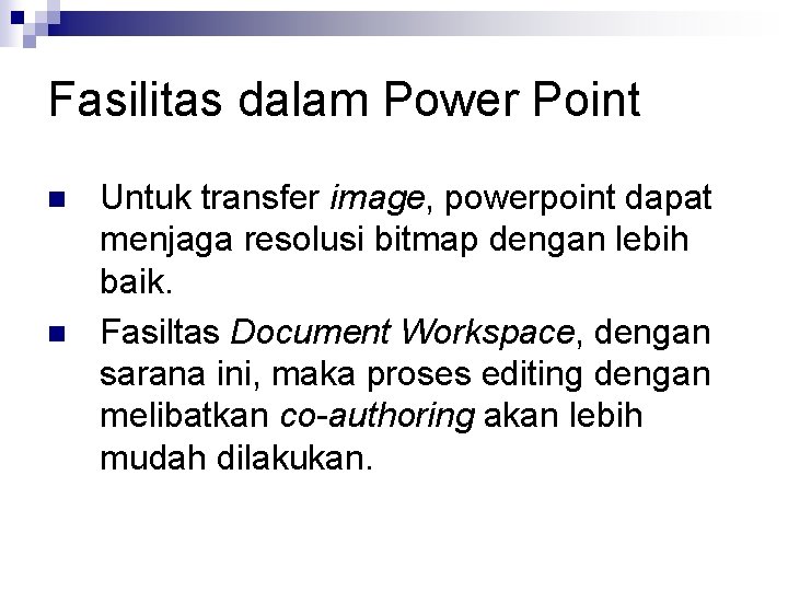 Fasilitas dalam Power Point n n Untuk transfer image, powerpoint dapat menjaga resolusi bitmap