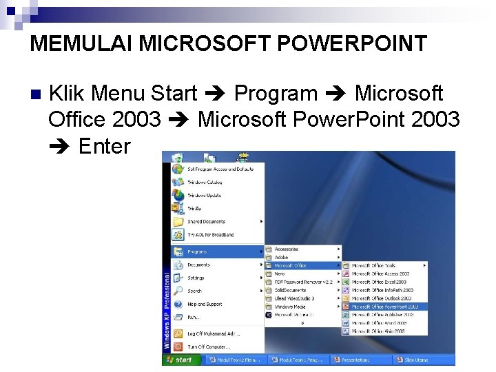 MEMULAI MICROSOFT POWERPOINT n Klik Menu Start Program Microsoft Office 2003 Microsoft Power. Point