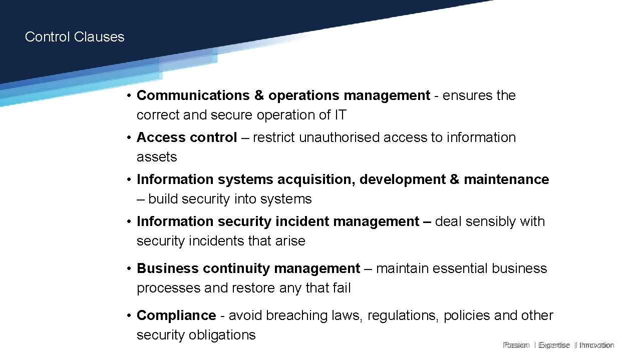 Control Clauses • Communications & operations management - ensures the correct and secure operation Control Clauses • Communications & operations management - ensures the correct and secure operation