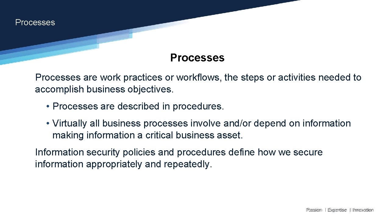 Processes are work practices or workflows, the steps or activities needed to accomplish business Processes are work practices or workflows, the steps or activities needed to accomplish business