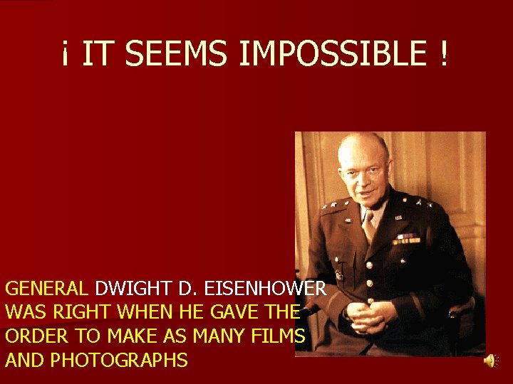 ¡ IT SEEMS IMPOSSIBLE ! GENERAL DWIGHT D. EISENHOWER WAS RIGHT WHEN HE GAVE