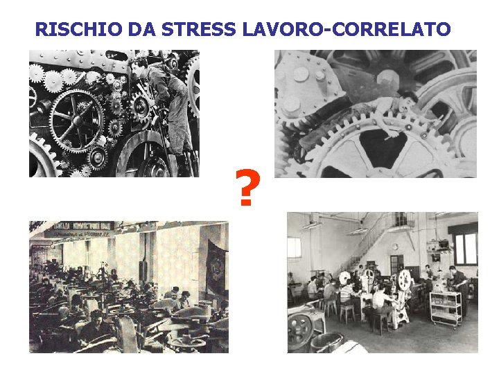 RISCHIO DA STRESS LAVORO-CORRELATO ? 