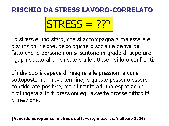 RISCHIO DA STRESS LAVORO-CORRELATO STRESS = ? ? ? Lo stress è uno stato,