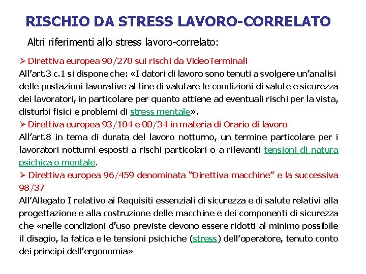 RISCHIO DA STRESS LAVORO-CORRELATO Altri riferimenti allo stress lavoro-correlato: Ø Direttiva europea 90/270 sui