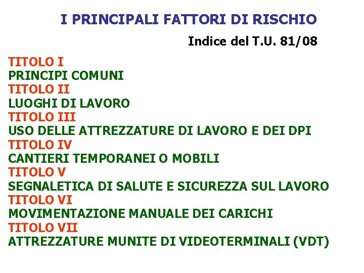 I PRINCIPALI FATTORI DI RISCHIO Indice del T. U. 81/08 TITOLO I PRINCIPI COMUNI