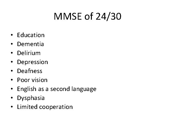 MMSE of 24/30 • • • Education Dementia Delirium Depression Deafness Poor vision English