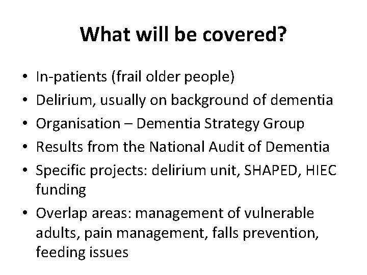What will be covered? In-patients (frail older people) Delirium, usually on background of dementia