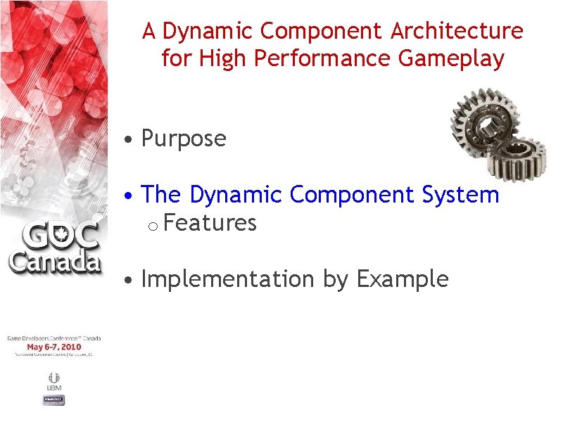 A Dynamic Component Architecture for High Performance Gameplay • Purpose • The Dynamic Component