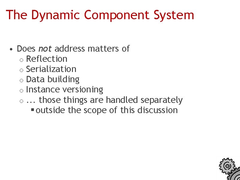 The Dynamic Component System • Does not address matters of o Reflection o Serialization