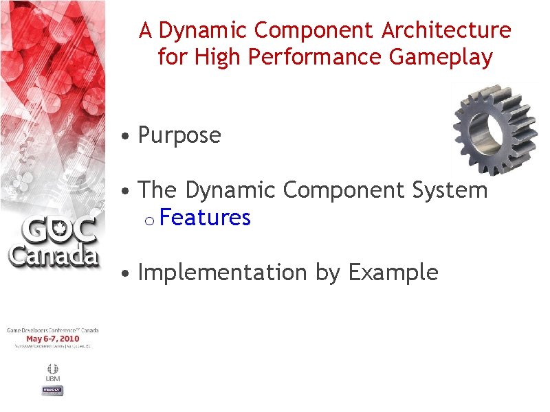 A Dynamic Component Architecture for High Performance Gameplay • Purpose • The Dynamic Component