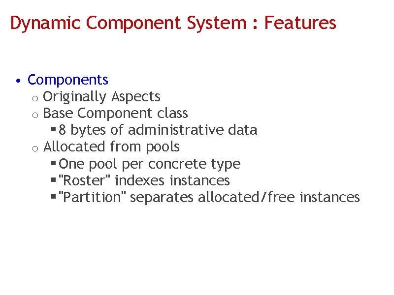 Dynamic Component System : Features • Components o Originally Aspects o Base Component class