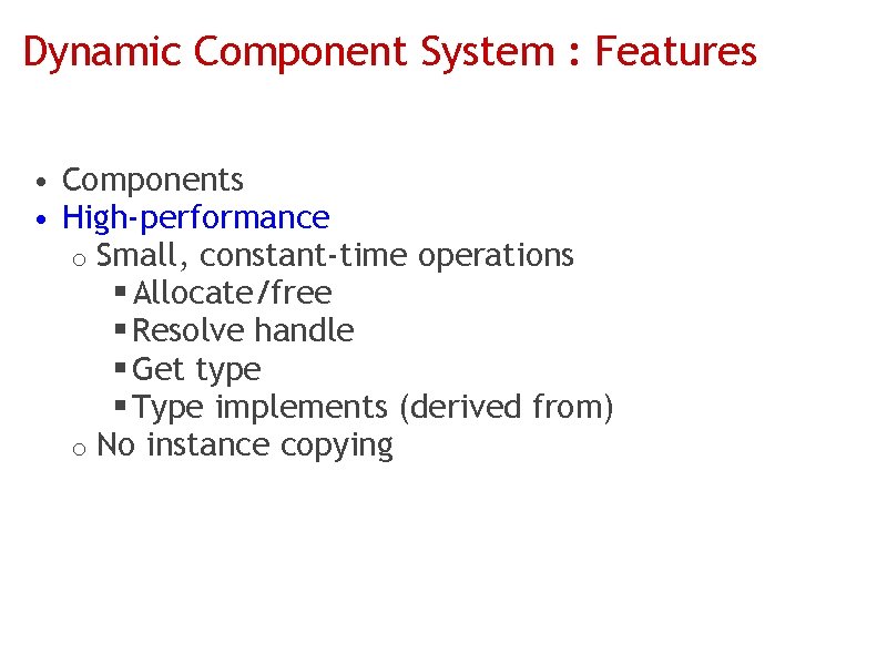 Dynamic Component System : Features • Components • High-performance o Small, constant-time operations §